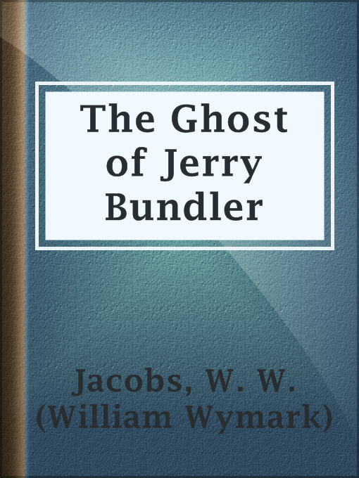 Title details for The Ghost of Jerry Bundler by W. W. (William Wymark) Jacobs - Available